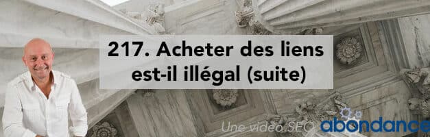 Acheter des liens est-il illégal (suite) ?  Vidéo SEO Abondance N°217