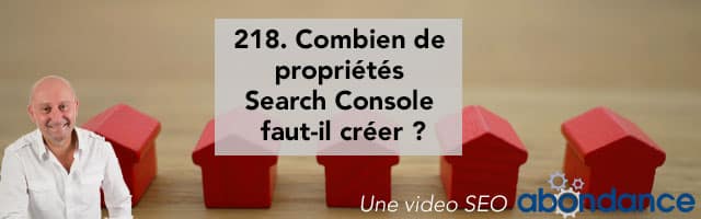 Combien de propriétés Search Console faut-il créer ?  Vidéo SEO Abondance N°218