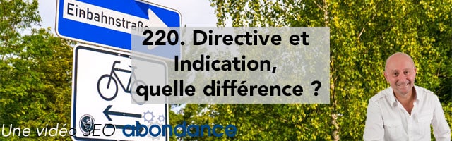 Directive et Indication, quelle différence ?  Vidéo SEO Abondance N°220