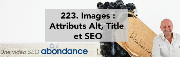 Images : Attributs Alt, Title et SEO –  Vidéo SEO Abondance N°223