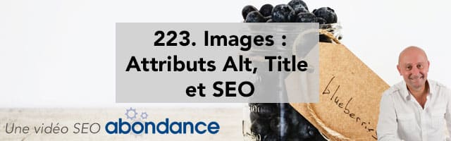 Images : Attributs Alt, Title et SEO –  Vidéo SEO Abondance N°223