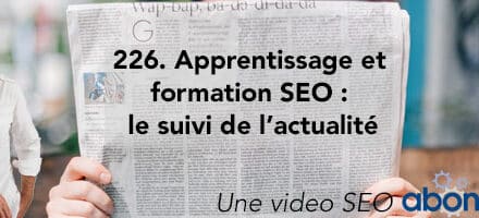 Formation et apprentissage SEO : le Suivi de l’actualité –  Vidéo SEO Abondance N°226