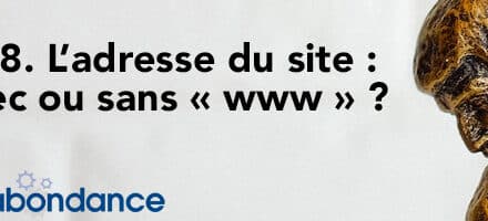 L’adresse du site : Avec ou sans « www » ? –  Vidéo SEO Abondance N°228