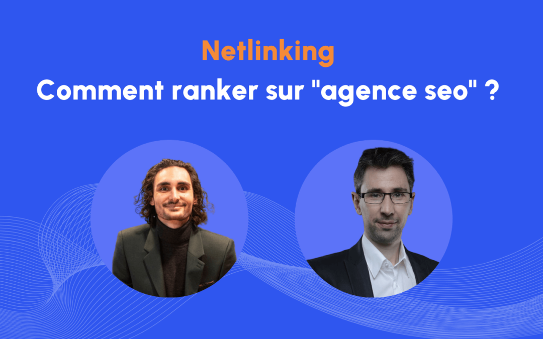 Ranker sur « agence seo » : quelle stratégie netlinking gagnante ?