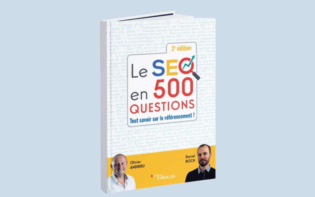 Le SEO en 500 questions : Le guide complet pour dominer les résultats de recherche