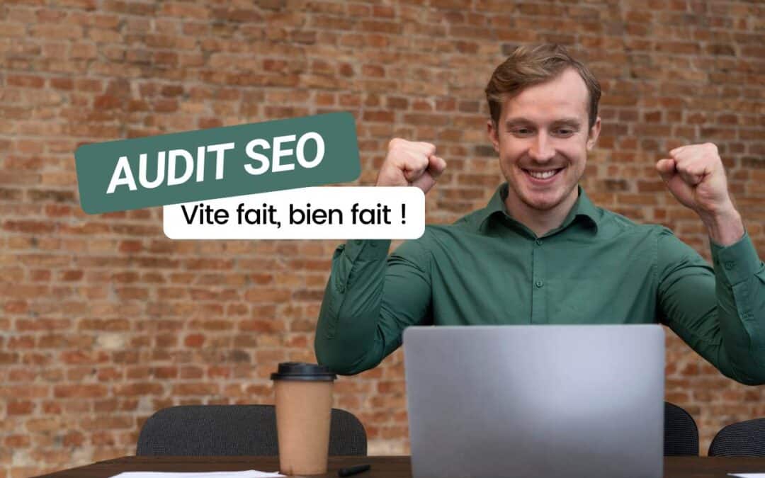 Audit SEO « vite fait, bien fait » : Que vérifier en priorité ?
