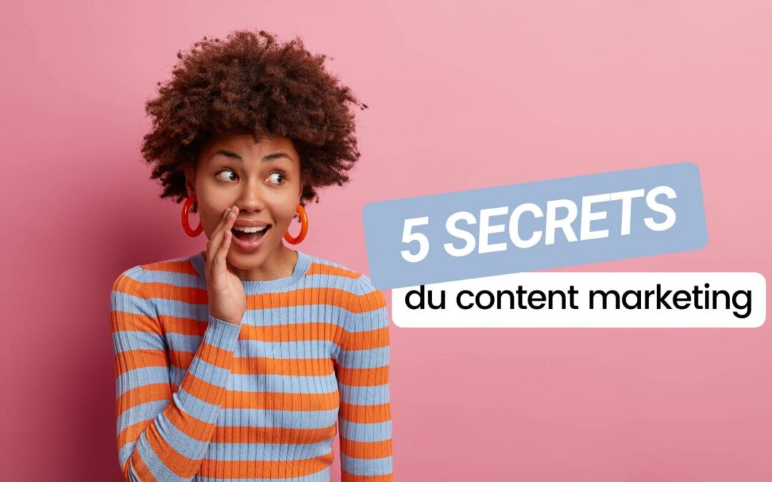 Les 5 secrets du content marketing pour des contenus qui font la différence