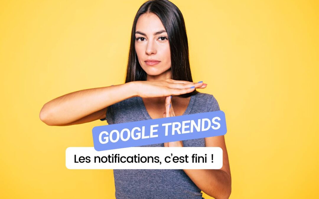 Google arrête les notifications Google Trends : Que faire avant le 29 octobre 2024 ?