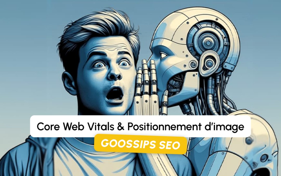 Goossips SEO : Core Web Vitals et positionnement d’image