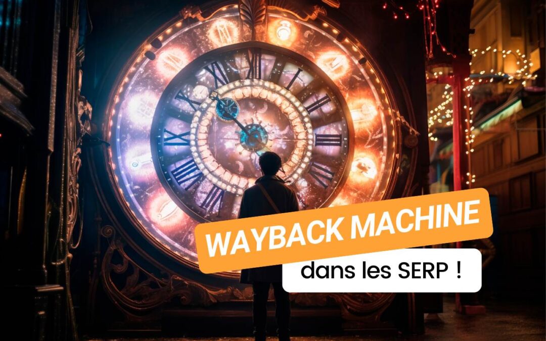 Google ajoute la Wayback Machine dans ses résultats : explorez l’histoire du web !