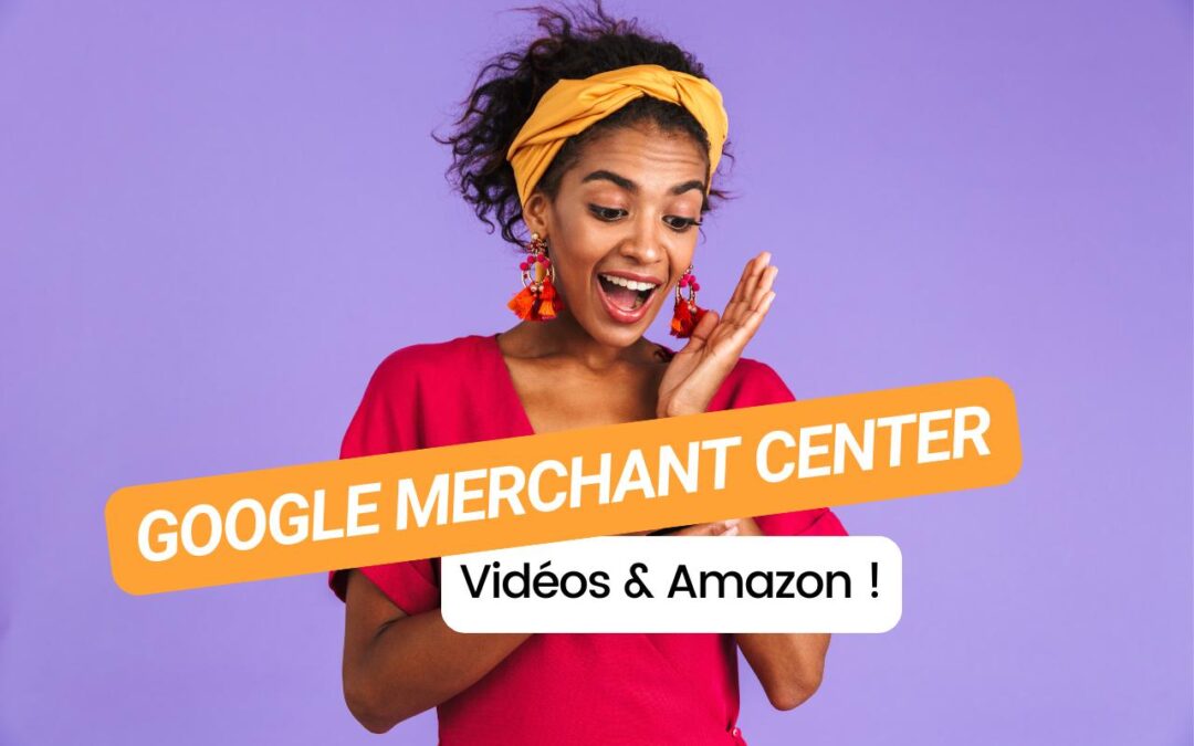 Nouveau sur Google Merchant Center : créez des vidéos et boostez vos ventes avec Amazon