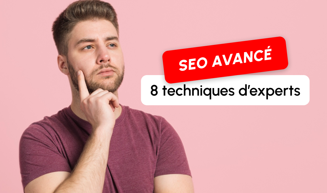 8 tactiques SEO avancées recommandées par les experts en 2024