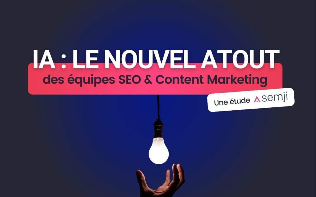 Pourquoi l’IA est le nouvel atout secret des équipes SEO et Content Marketing performantes ?
