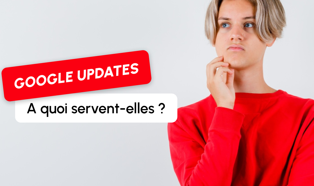 Google Updates : comprendre les mises à jour Google