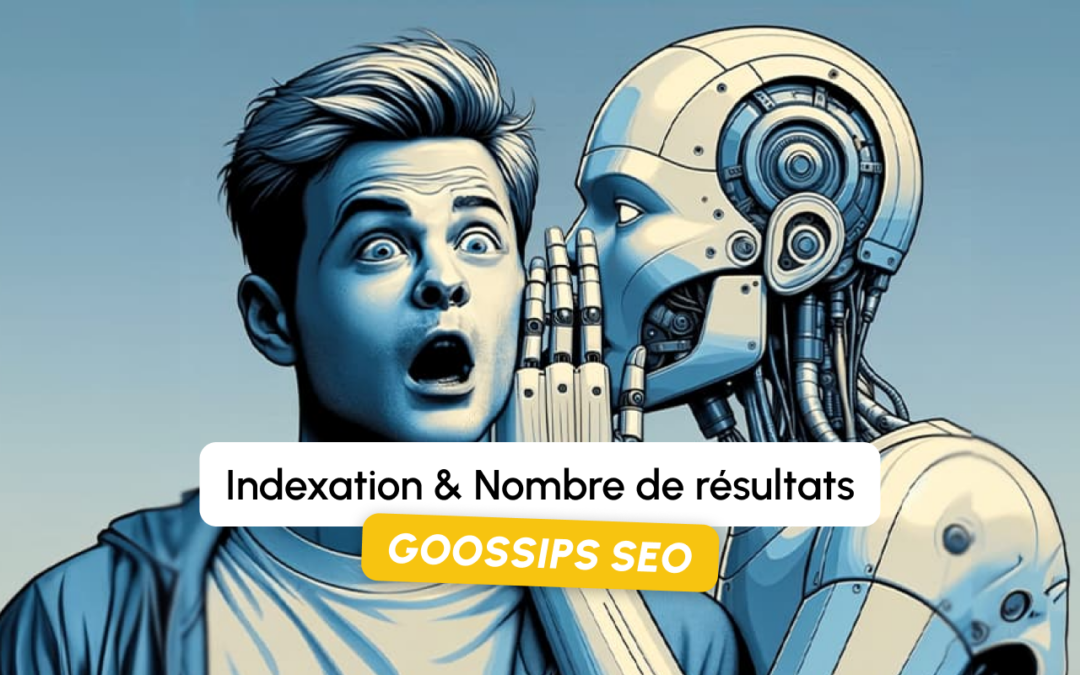 Goossips SEO : indexation et nombre de résultats