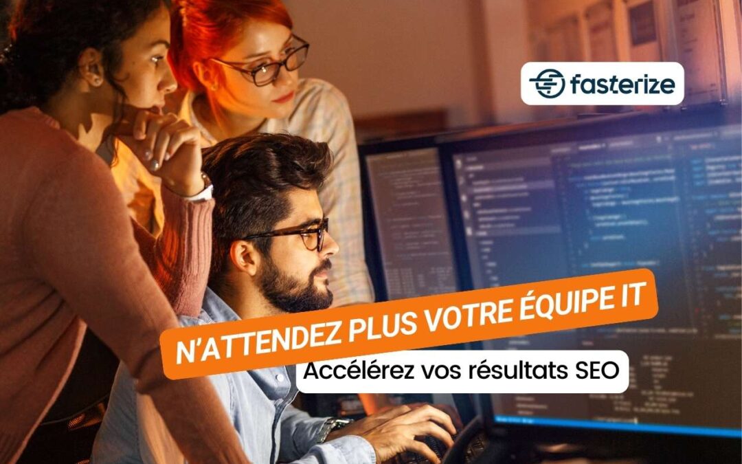 Arrêtez d’attendre votre équipe IT : Accélérez vos résultats SEO avec ce nouveau tool Next-Gen