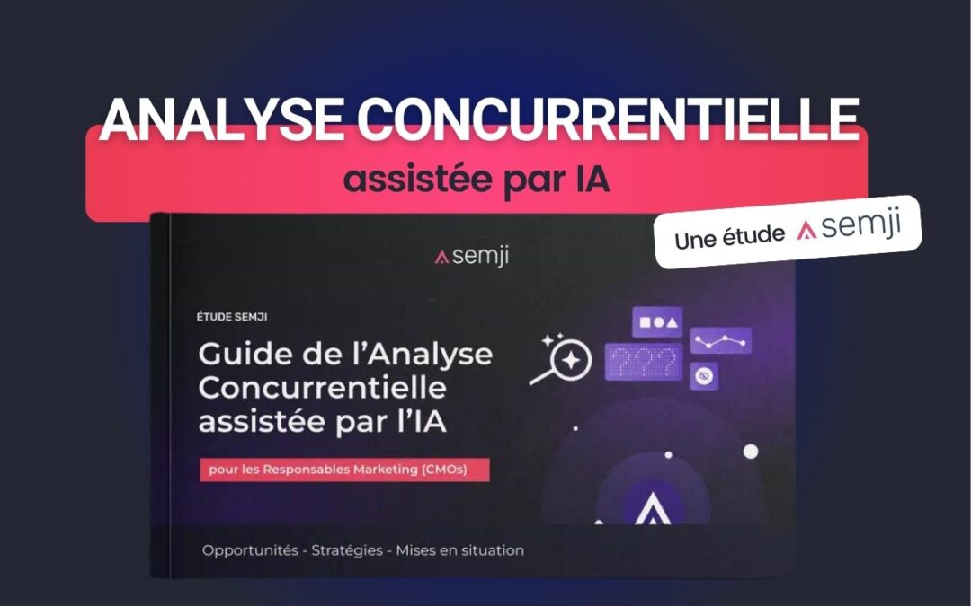 De l’intuition à la précision : l’IA transforme l’analyse concurrentielle en actions marketing
