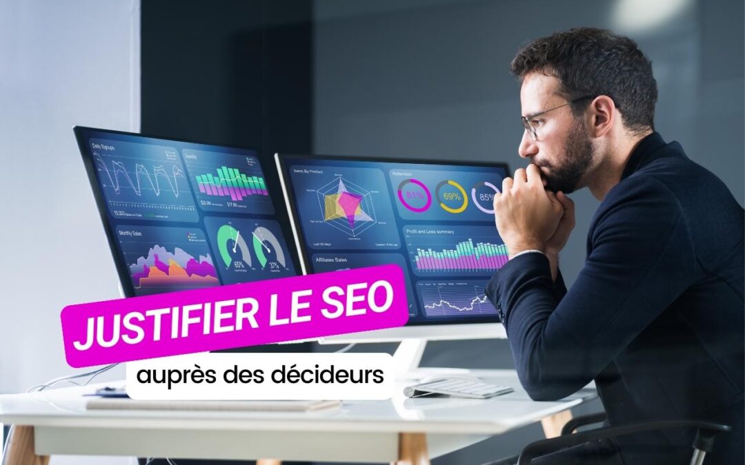 Comment justifier le coût du SEO auprès des décideurs ?