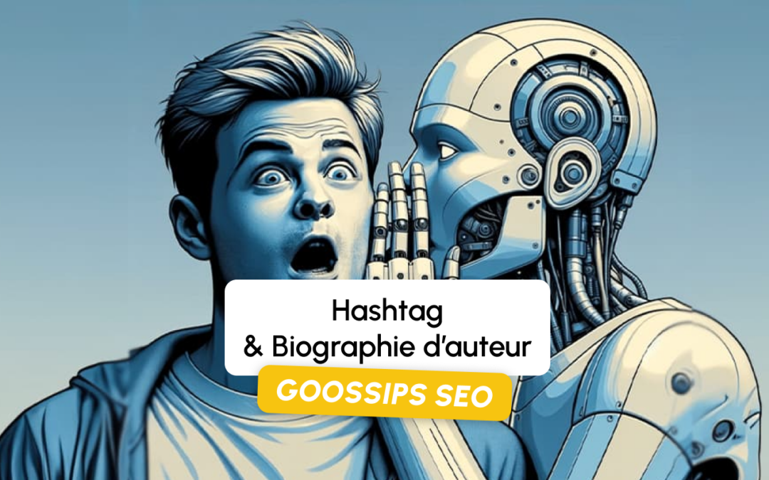 Goossips SEO : Hashtag, Biographie d’auteur