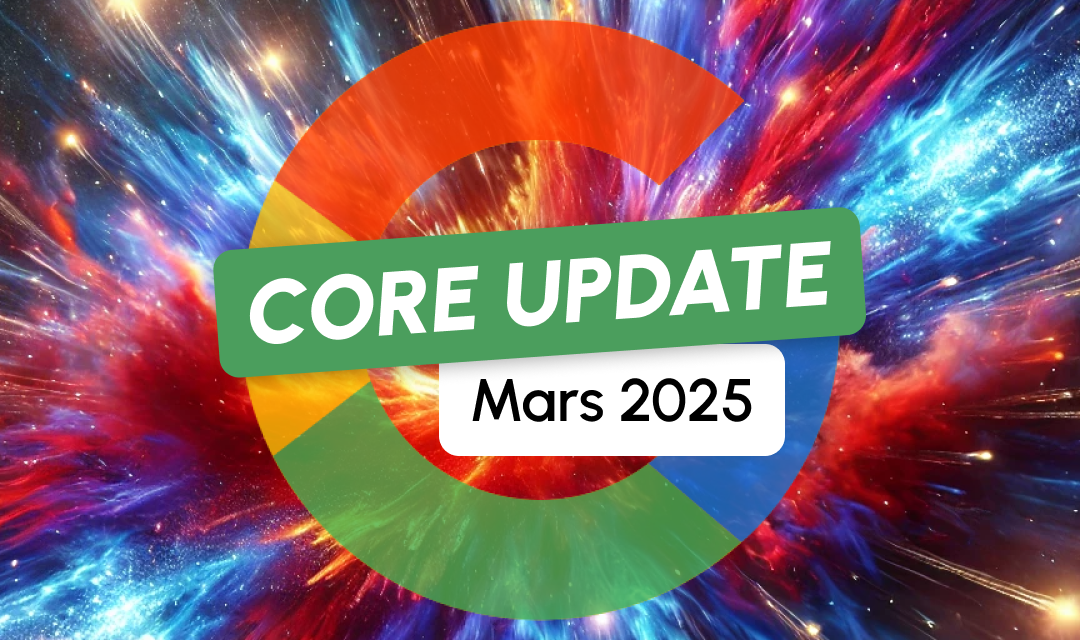 Google Core Update de Mars 2025 : et rebelotte !