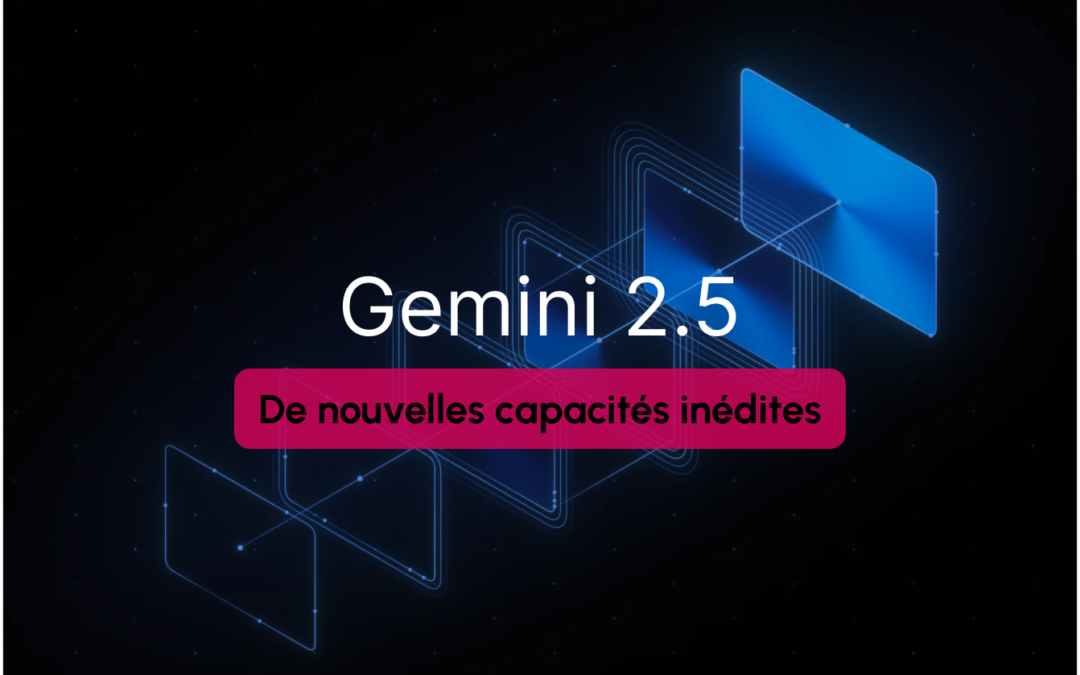 Gemini 2.5 Pro : Google dévoile son IA la plus poussée