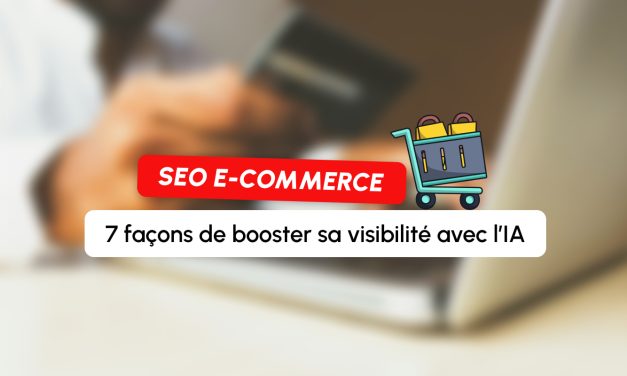 IA & SEO : 7 leviers concrets pour doper la visibilité de votre site e-commerce
