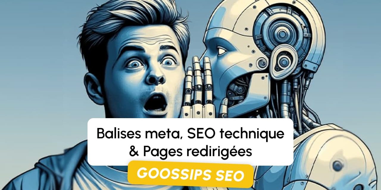 Goossips SEO : Balises meta, SEO technique, Pages redirigées