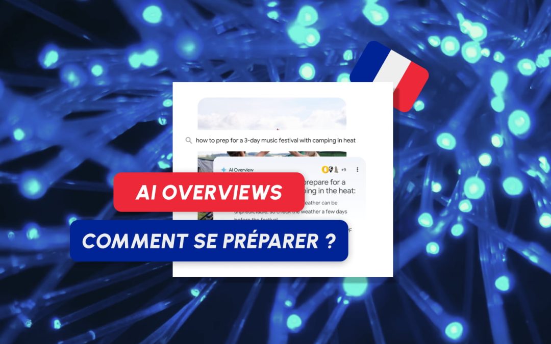 AI Overviews bientôt en France : comment adapter votre stratégie dès maintenant ?