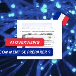 AI Overviews bientôt en France : comment adapter votre stratégie dès maintenant ?