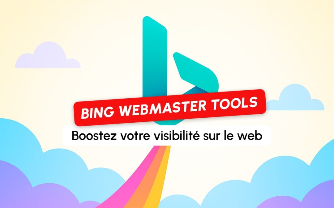 Bing Webmaster Tools : l’outil SEO à ne pas négliger pour booster votre visibilité