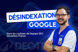 Désindexation Google : Retour d'expérience chez Decathlon