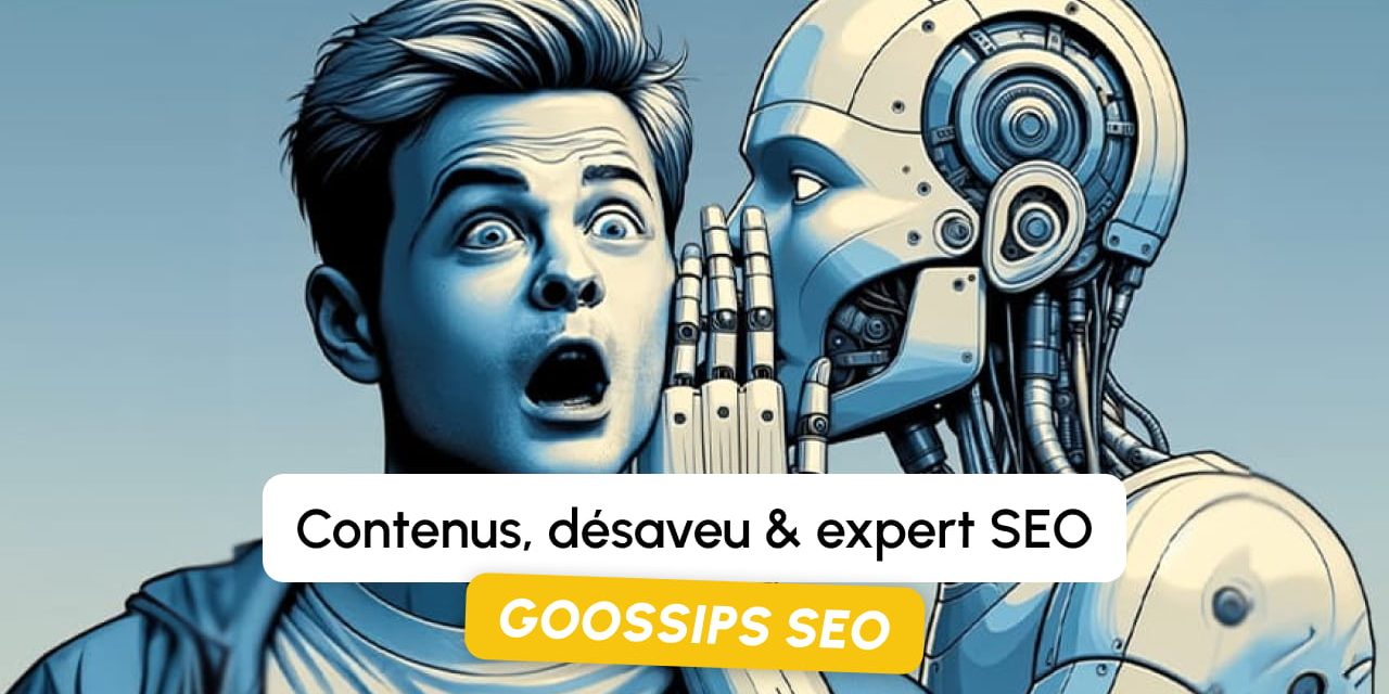 Goossips SEO : Contenus, désaveu, expert SEO