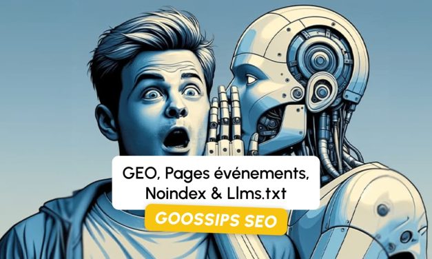Goossips SEO : GEO, Pages événements, Noindex & Llms.txt