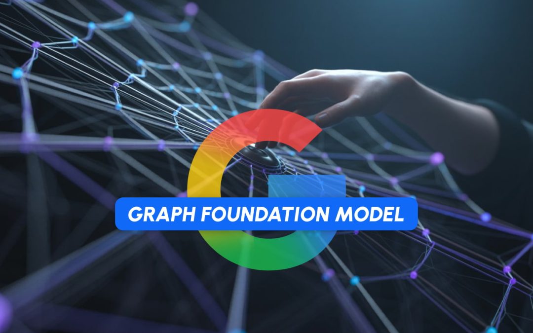 Graph Foundation Model : le nouvel algorithme de Google va-t-il changer les règles du SEO ?