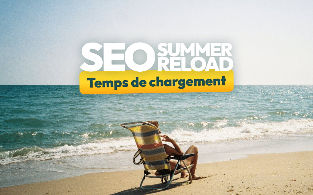Temps de chargement : la checklist SEO pour faire performer votre site  [SEO Summer Reload #9]
