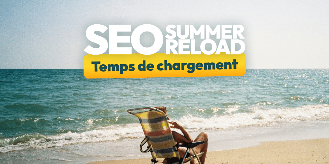 Temps de chargement : la checklist SEO pour faire performer votre site  [SEO Summer Reload #9]