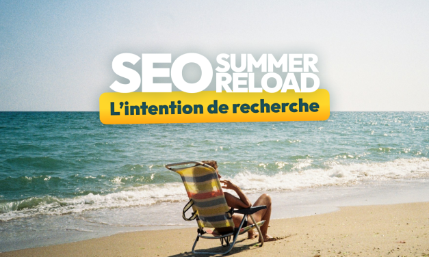Comprendre et utiliser l’intention de recherche [SEO Summer Reload #1]