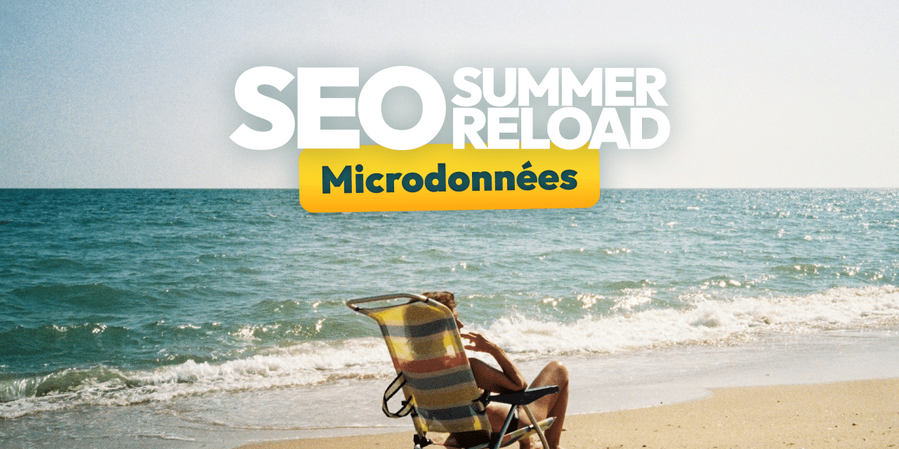 Microdonnées en SEO : la méthode simple pour plaire à Google [SEO Summer Reload #6]