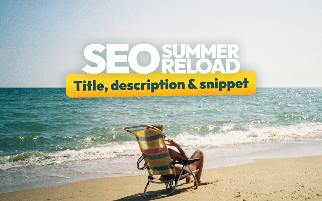 Title et meta description : optimiser son snippet SEO [SEO Summer Reload #2]