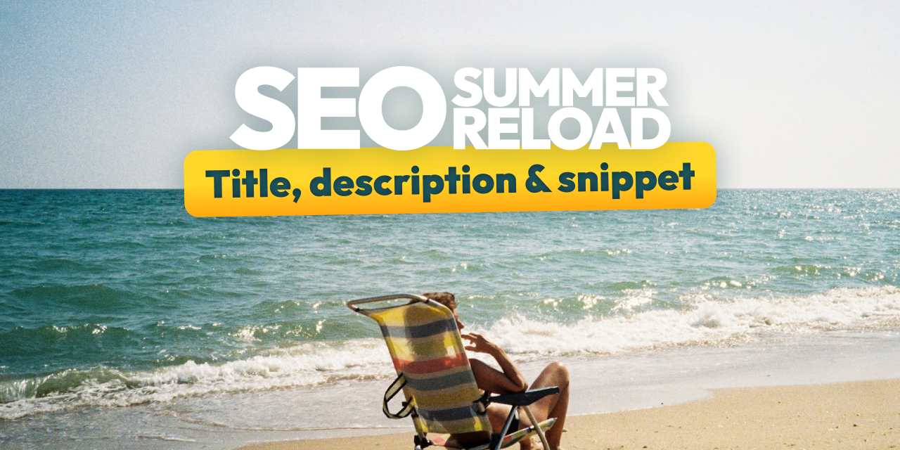 Title et meta description : optimiser son snippet SEO [SEO Summer Reload #2]