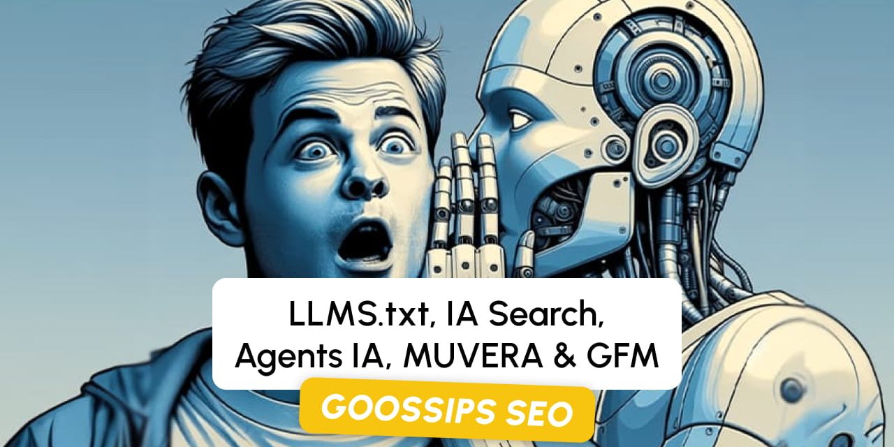 Goossips SEO : LLMS.txt, IA Search, Agents IA, MUVERA & GFM