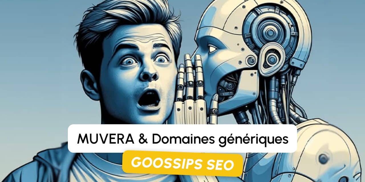 Goossips SEO : MUVERA & Domaines génériques