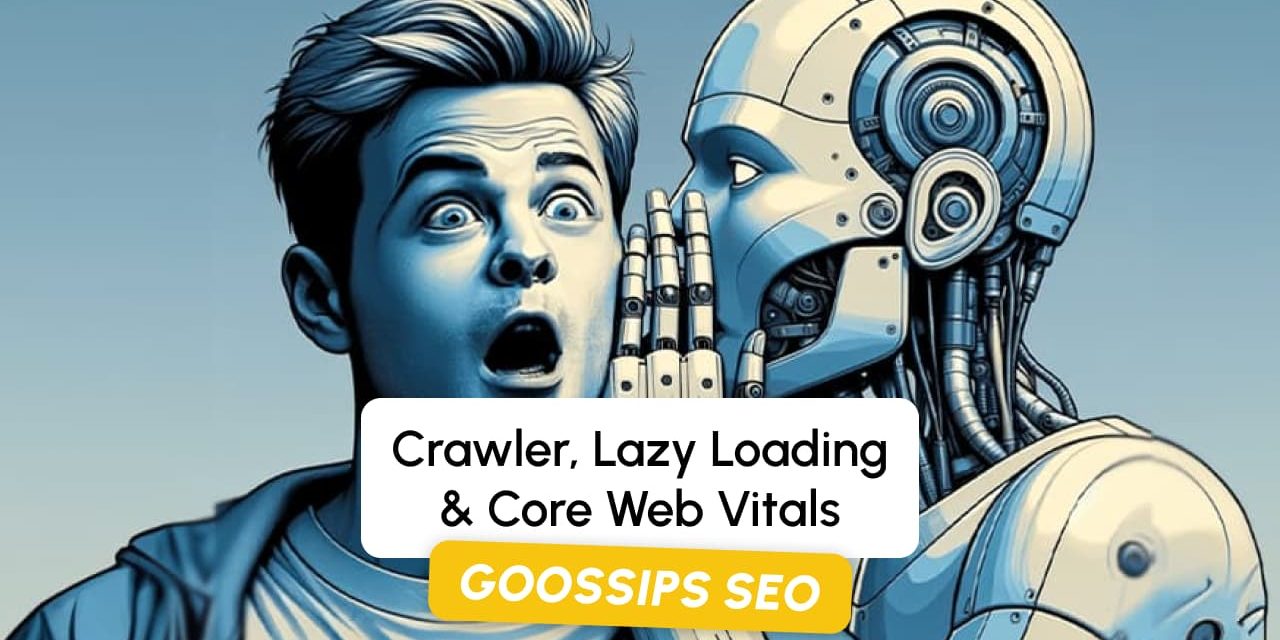 Goossips SEO : Crawler, Lazy Loading, Core Web Vitals