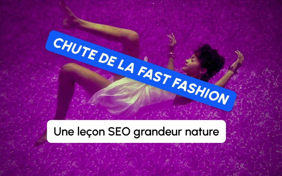 Chute de la fast fashion française : une leçon SEO grandeur nature