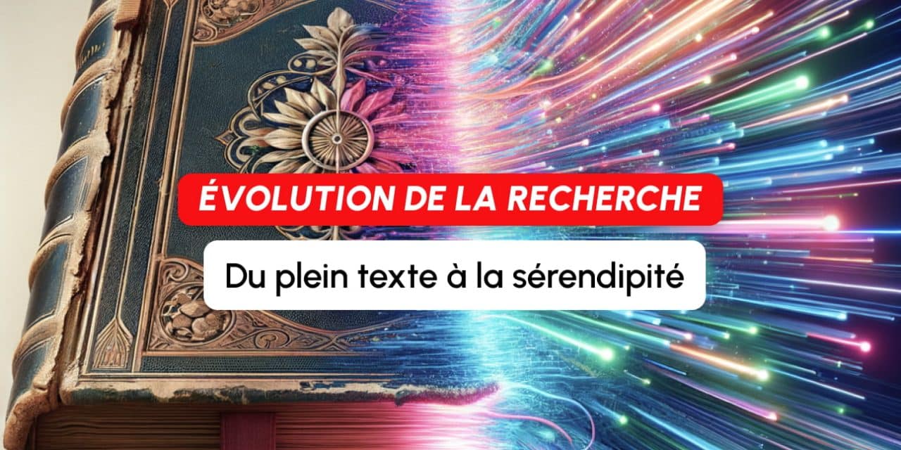 Évolution de la recherche d’information : du plein texte à la sérendipité