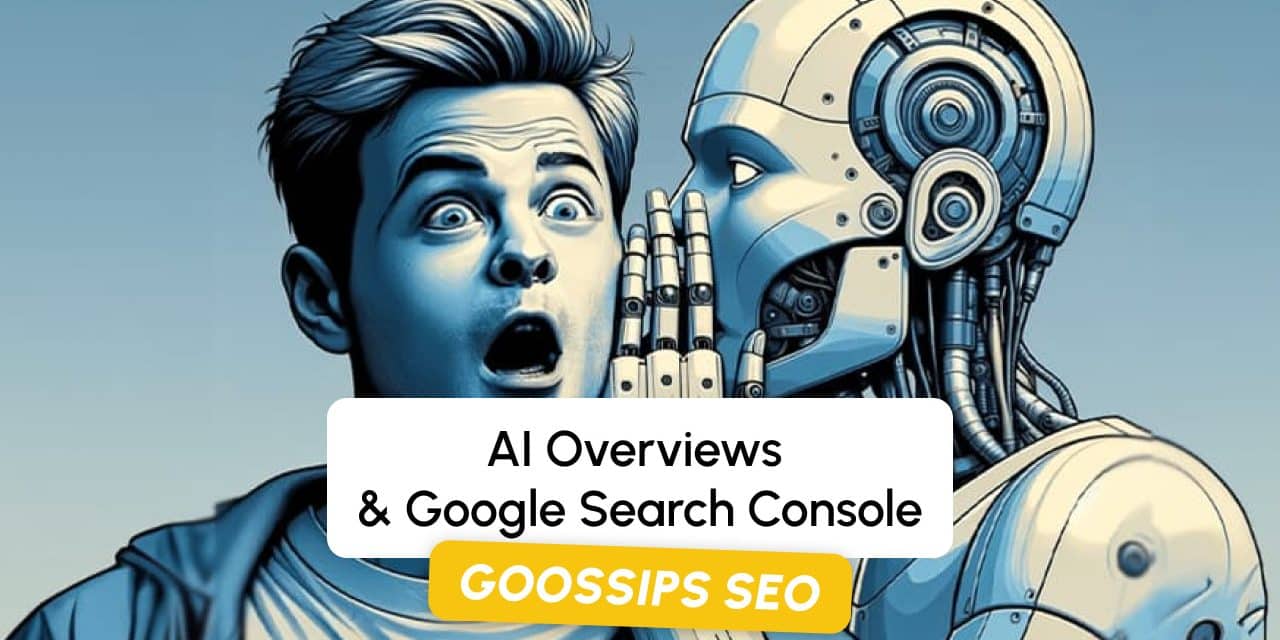 Goossips SEO : AI Overviews & Google Search Console