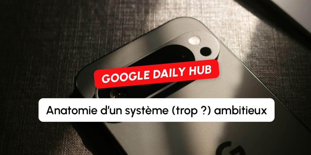 Google Daily Hub : anatomie d’un système (trop ?) ambitieux qui révèle le futur de la recherche
