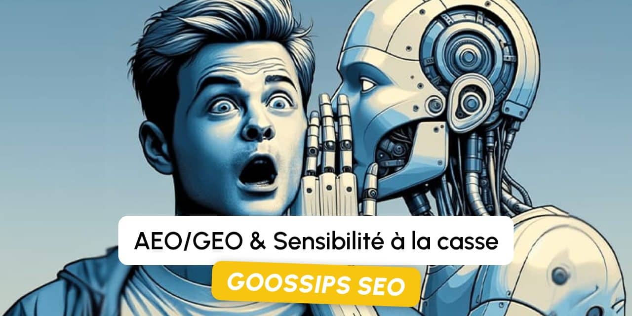 Goossips SEO : AEO/GEO & Sensibilité à la casse