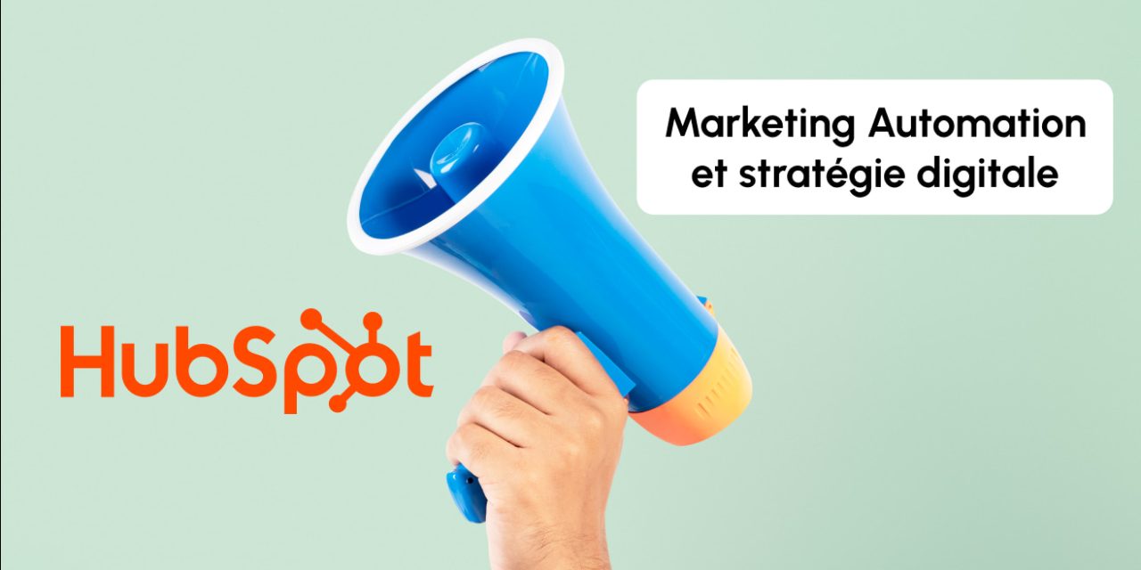 Marketing Automation : comment HubSpot transforme la stratégie digitale des entreprises