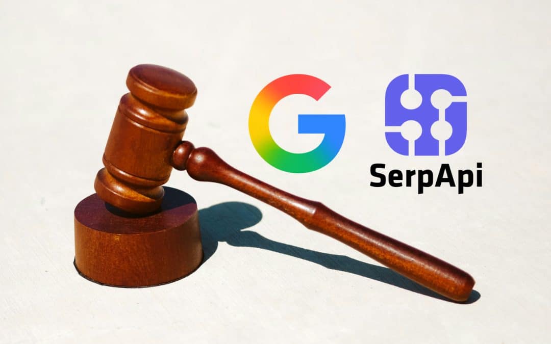 Google attaque SerpApi en justice : vers la fin du scraping de la SERP ?